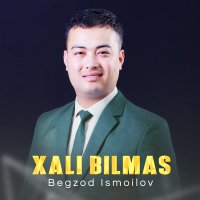 Скачать песню Begzod Ismoilov - Bilmas