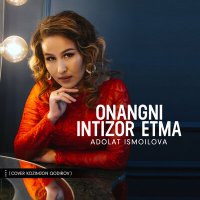 Скачать песню Adolat Ismoilova - Onangni intizor etma (cover Kozimjon Qodirov)
