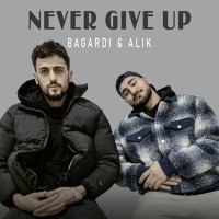 Скачать песню BAGARDI, ALIK - Never Give Up