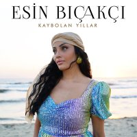 Скачать песню Esin Bıçakçı - Kaybolan Yıllar