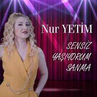 Скачать песню Nur Yetim - Sensiz Yaşıyorum Sanma
