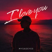 Скачать песню MYSADEYES - I love you