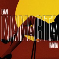 Скачать песню LYAN, Rayda - Mamacita