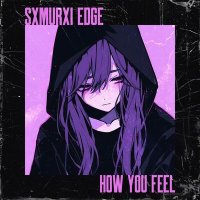 Скачать песню SXMURXI EDGE - How You Feel