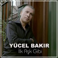 Скачать песню Yücel Bakır - İlk Aşk Gibi