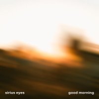 Скачать песню Sirius Eyes - Good Morning