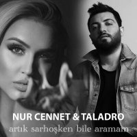 Скачать песню Nur Cennet & Taladro - Artık Sarhoşken Bile Aramam