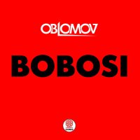Скачать песню Oblomov - Bobosi