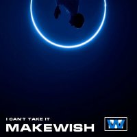 Скачать песню Makewish - I Can't Take It