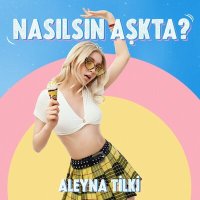 Скачать песню Aleyna Tilki - Nasılsın Aşkta?