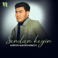 Скачать песню Ahror Madrahimov - Sendan keyin