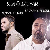 Скачать песню Salman Şiringül & Kenan Coşkun - Sen Ölme Yar