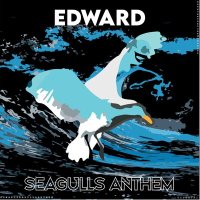 Скачать песню Edward - Seagulls Anthem