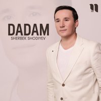 Скачать песню Sherbek Shodiyev - Dadam