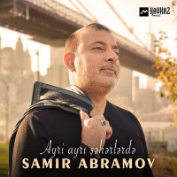 Скачать песню Samir Abramov - Ayri Ayri Şəhərlərdə