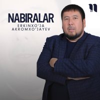 Скачать песню Erkinxo'ja Akromxo'jayev - Nabiralar