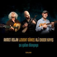 Скачать песню Ahmet Aslan, Levent Güneş, Ali Ekber Kayış - Şu Yalan Dünyaya