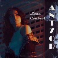 Скачать песню ANTZOR - Lose Control