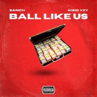 Скачать песню Sanch, King Yzy - Ball like us