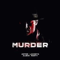 Скачать песню Anton Lacosta, Aleks Marty - Murder