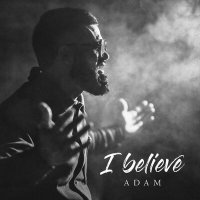 Скачать песню Adam - I believe