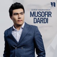 Скачать песню Ahror Madrahimov - Musofir dardi