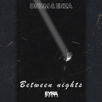 Скачать песню ENZA, DNDM - Between nights