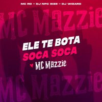 Скачать песню MC Mazzie, MC RD, DJ NpcSize, DJ WIZARD - Ele Te Bota Soca Soca