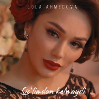 Скачать песню Lola Ahmedova - Qo'limdan kelmaydi