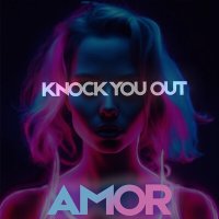 Скачать песню AMOR - Knock You Out