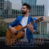 Скачать песню Ahmed Mustafayev - Qurban Olaram