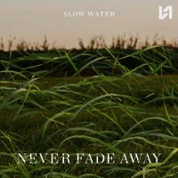 Скачать песню Slow Water - Never Fade Away
