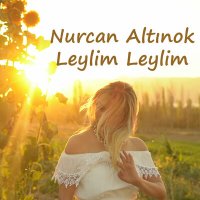 Скачать песню Nurcan Altınok - Leylim Leylim