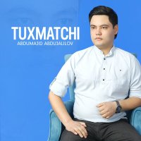 Скачать песню Abdumajid Abdujalilov - Tuxmatchi