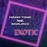 Скачать песню Maxim Tonic, InnaJaxx - Exotic