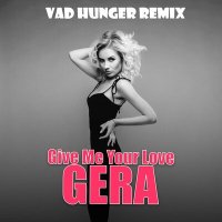 Скачать песню GERA - Give Me Your Love (Vad Hunger Remix)