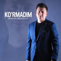 Скачать песню Naimjon Obloqulov - Ko'rmadim