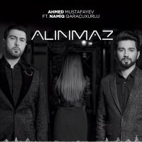 Скачать песню Ahmed Mustafayev, Namiq Qaraçuxurlu - Alınmaz