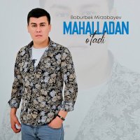 Скачать песню Boburbek Mirzabayev - Mahalladan o'tadi