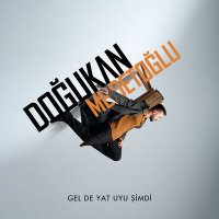Скачать песню Doğukan Medetoğlu - Gel De Yat Uyu Şimdi