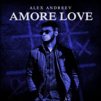 Скачать песню ALEX ANDREEV - Amore love
