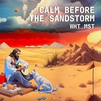 Скачать песню Wht Mst - Calm before the Sandstorm
