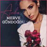 Скачать песню Merve Gündoğdu - Anka