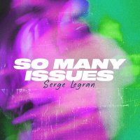 Скачать песню Serge Legran - So Many Issues