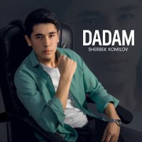 Скачать песню Sherbek Komilov - Dadam