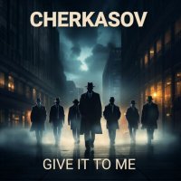 Скачать песню Cherkasov - Give It to Me