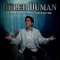 Скачать песню Güler Duman - Uyan Çoban Uyan Sürüde Kurt Var