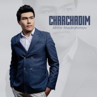 Скачать песню Ahror Madrahimov - Charchadim