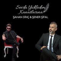 Скачать песню Şahan Dinç & Şener Şifal - Sevda Yükledim Kanatlarına