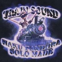 Скачать песню Haku Pandora, Solo Made - Train Sound